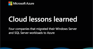 Read more about the article Cloud lessons learned: four companies that migrated their Windows Server and SQL Server workloads to Azure